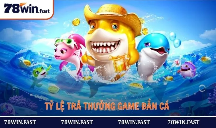 Tỷ lệ trả thưởng game bắn cá
