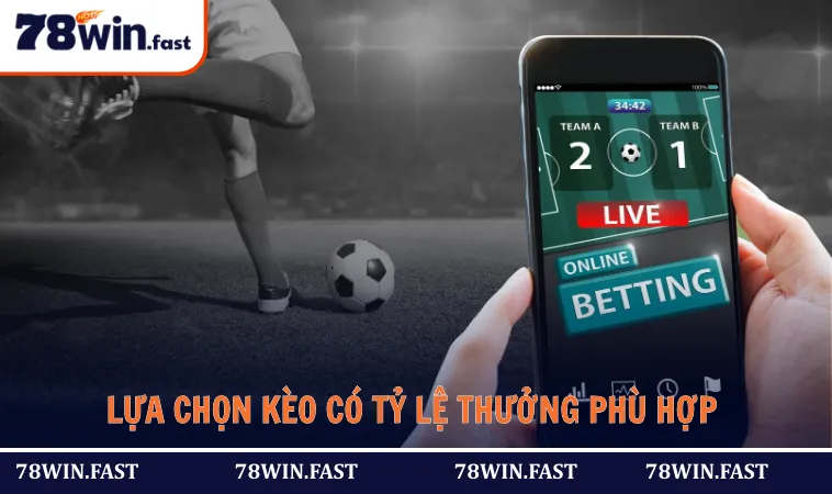 Cần lựa chọn kèo có tỷ lệ thưởng phù hợp để tránh rủi ro