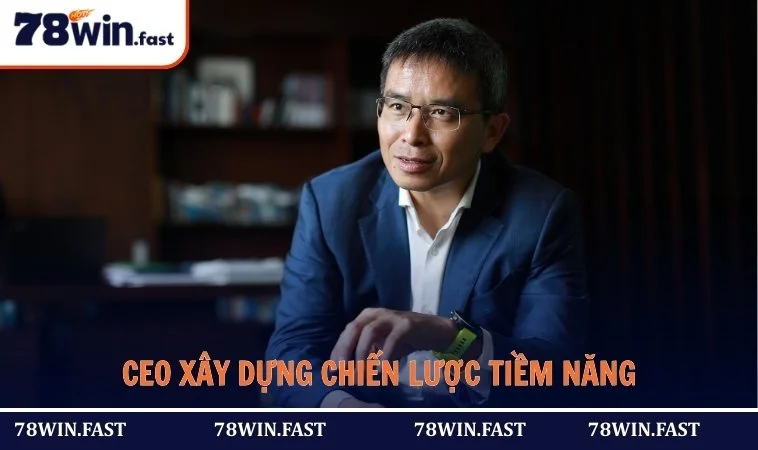 CEO xây dựng chiến lược tiềm năng