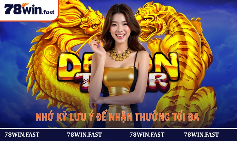 Hãy nhớ kỹ các lưu ý để nhận thưởng tối đa và tránh việc thua lỗ