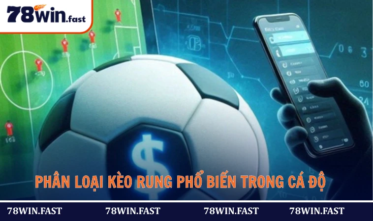 Phân loại kèo rung phổ biến trong cá độ