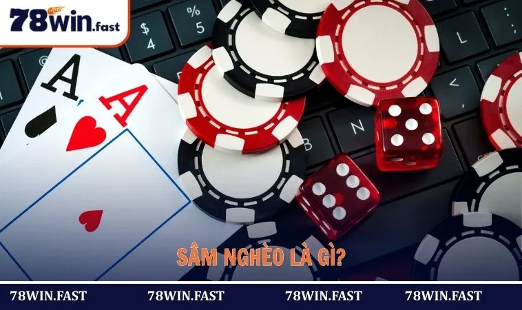 Sâm Nghèo Là Gì? Cách Chơi Sao Cho Chuẩn Bạn Nên Biết